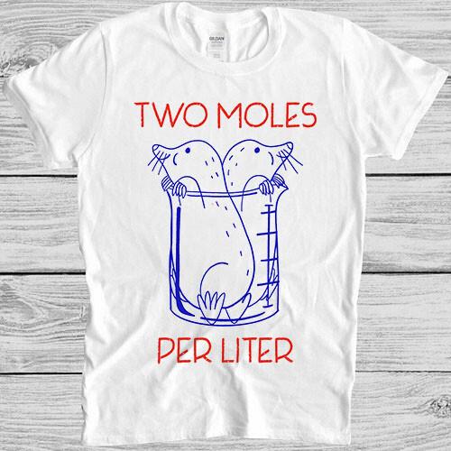 Two Moles Per Liter Funny Chemistry Science Avogadros Day Meme Gift T Shirt 7090 S