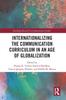 The Internationalizing the Communication Curriculum In an Age of Globalization Book