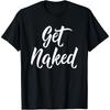 Get Naked Cotton Men Romantic Love Affection Party T-Shirt T Shirt