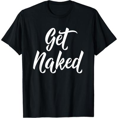 Get Naked Cotton Men Romantic Love Affection Party T-Shirt T Shirt