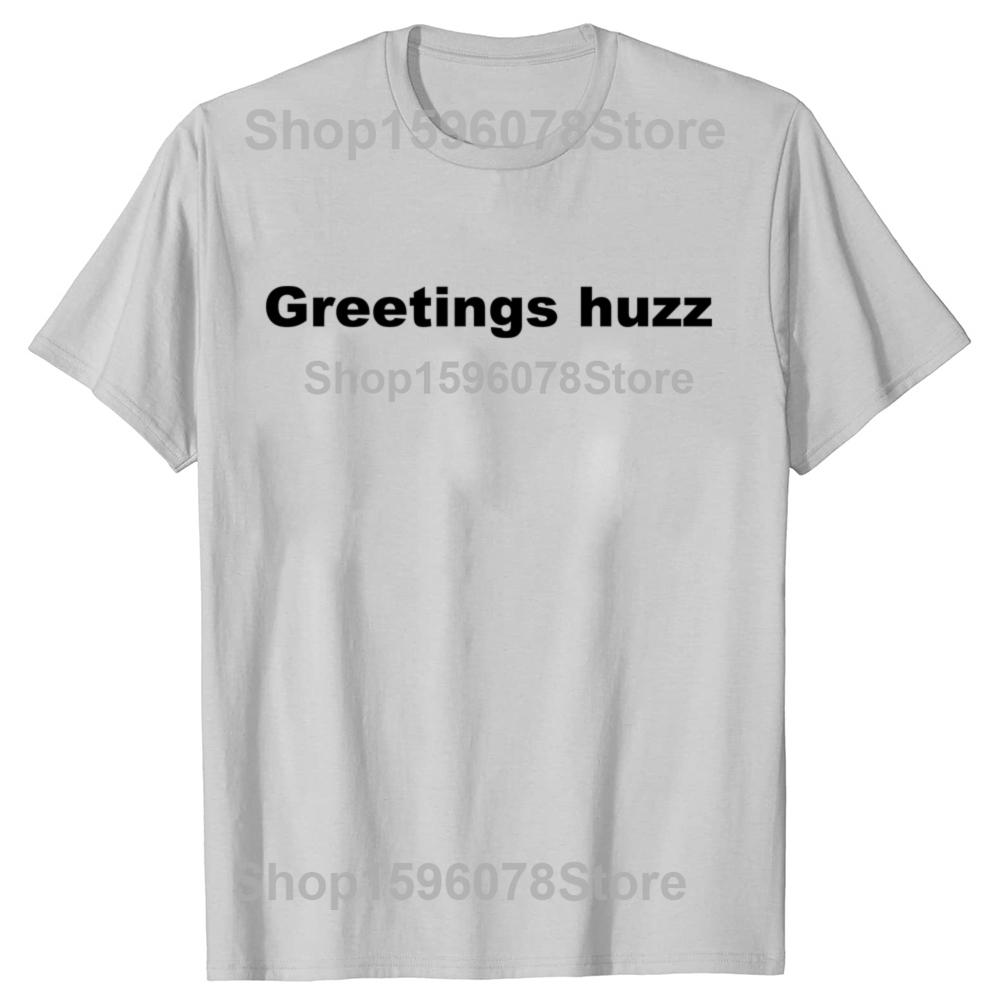 Funny Greetings Huzz Graphic T Shirts Men Women Pure Cotton Humor Streetwear Tee Shirt Short Sleeve Unisex Loose Clothing