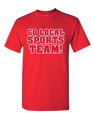 

Go Local Sports Team! College Fans Ball Funny Humor DT Adult T-Shirt Tee Unisex T-Shirt S