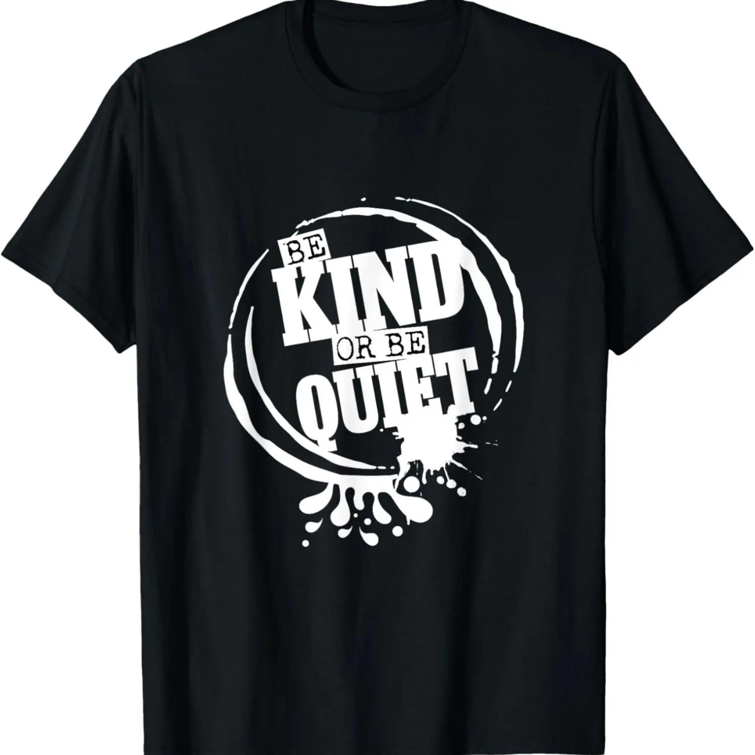 Be Kind or Be Quiet - Positive Saying Splash T-shirt S
