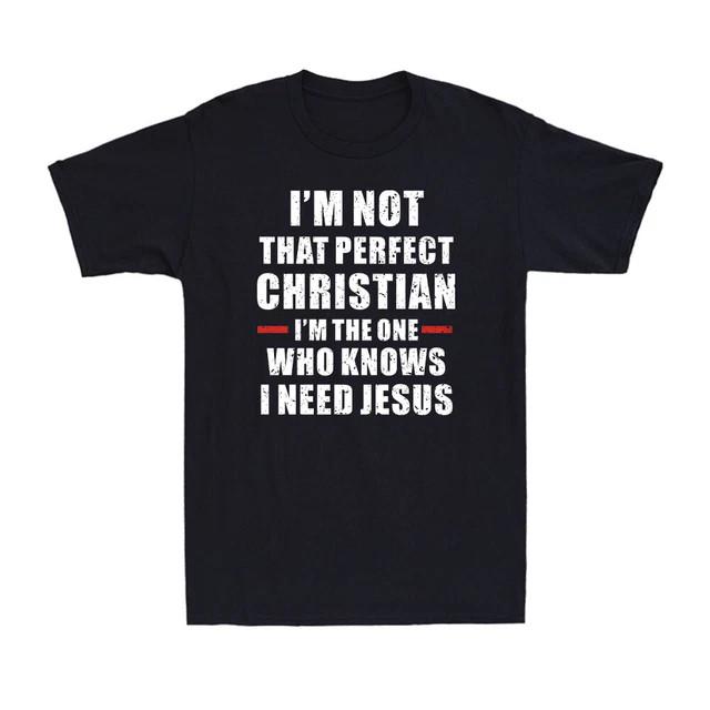 I m Not That Perfect Christian I m The One W T-Shirt Premium S-4XL Fast Shipping M