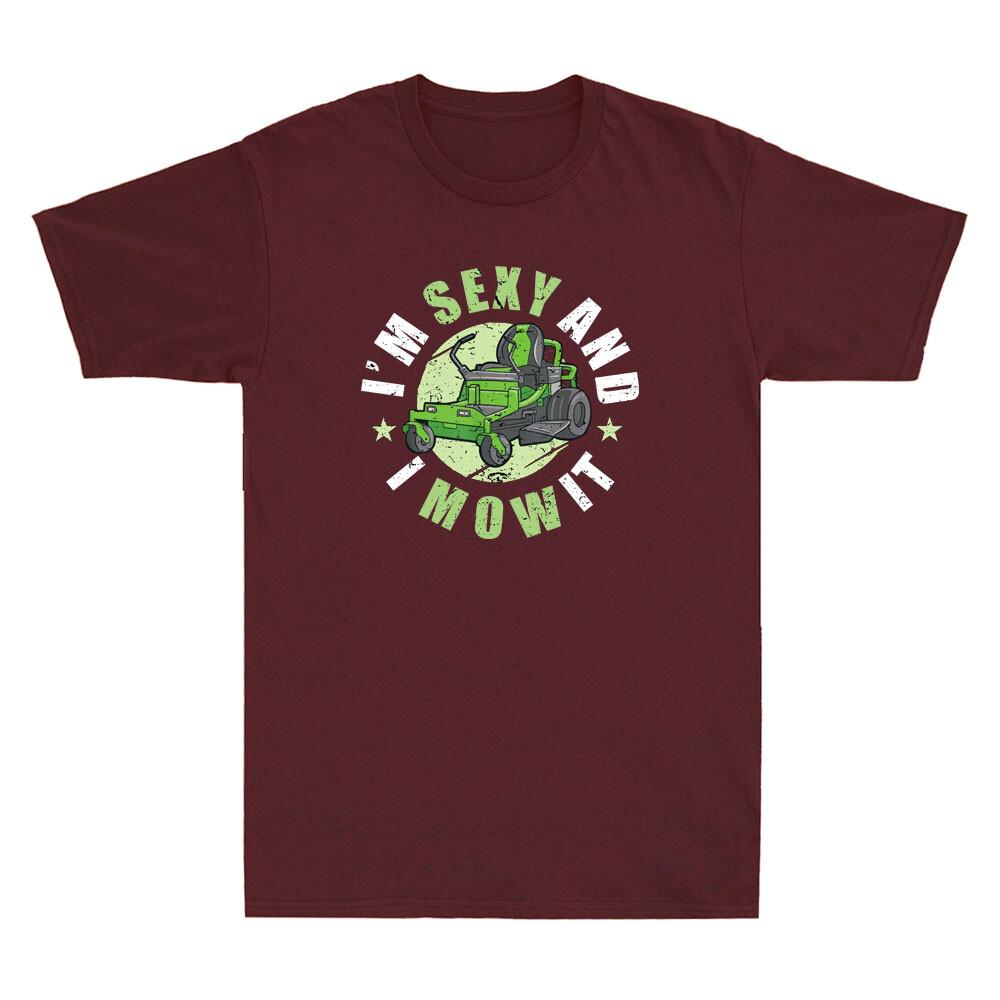 Im Sexy And I Mow It Funny Lawn Mowing Service Machine Landscaper Unisexs Tshirt