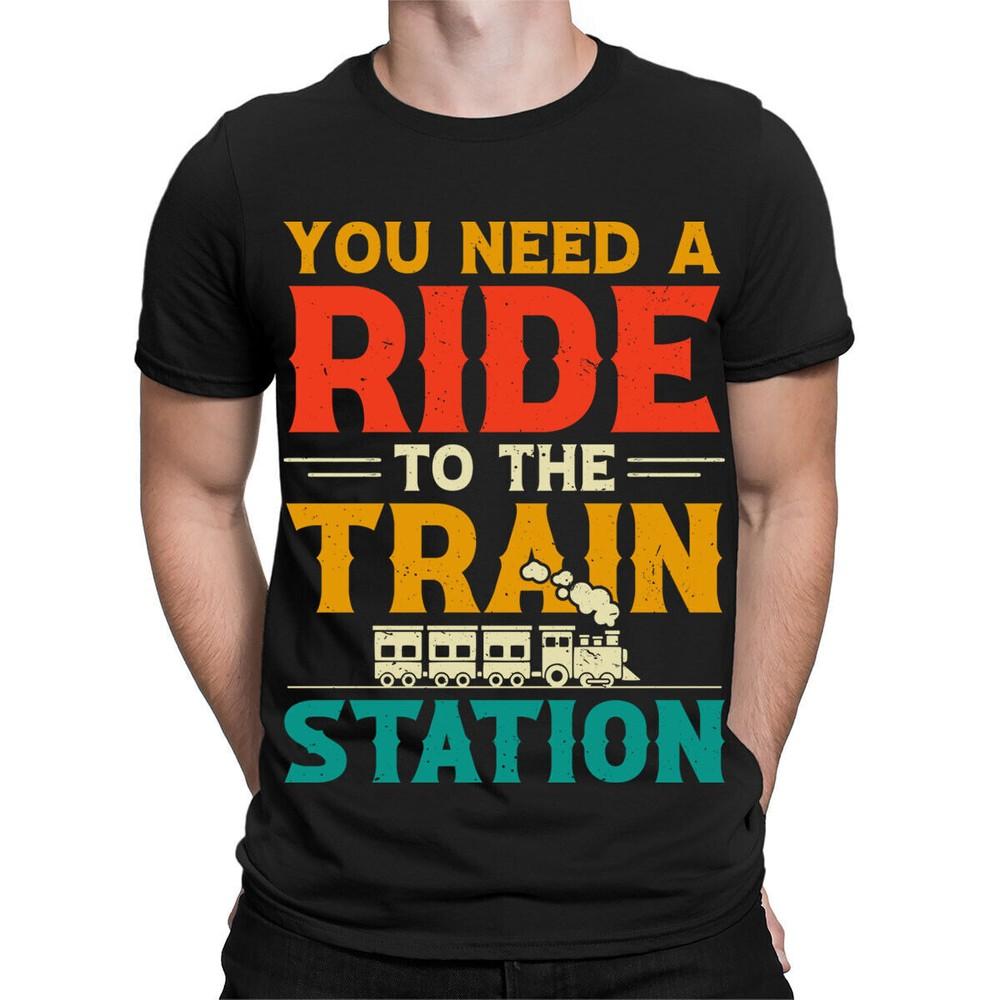 

You Need A Ride To The Train Station Funny Vintage Mens Womens T-Shirts #TA-28 3XL