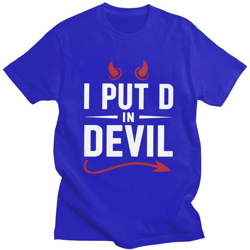 I Put The D In Devil T Shirt Men Women Funny Sarcastic Quote Tshirts Streetwear Graphic Tee 100 Cotton Slim Fit Clothing