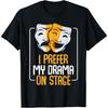 Ich bevorzuge mein Drama auf der Bühne Theaterliebhaber Schauspieler Schauspielerin T-Shirt(1)
