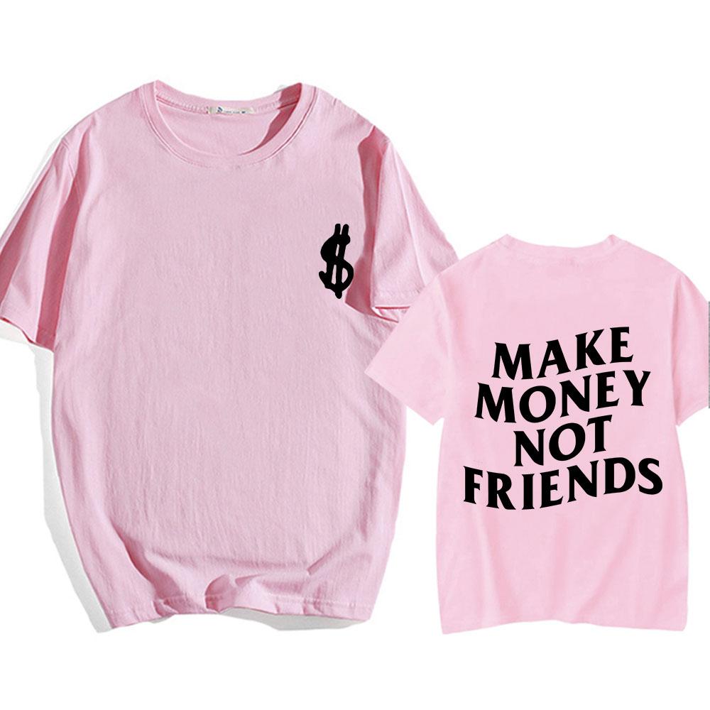 Make Money Not Friends T-shirts Men/Women Tees Short Sleeve Cotton Comfortable Tee-shirt Streetwear Hip Hop Summer O-eck Tshirts