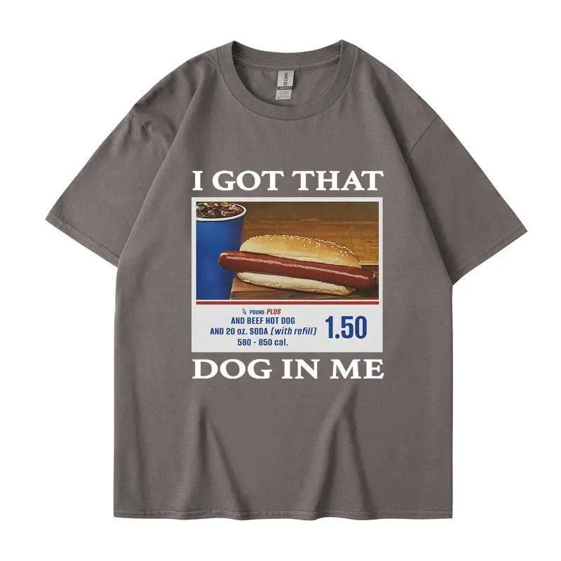 I Got That Dog in Me Funny Meme Print Tshirt Unisex Women Clothes Friends Gift Creativity Popular T Shirts Oversized Cotton Tees