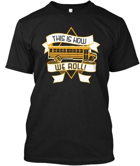 

School Bus Driver How We Roll This Is Roll! T-Shirt Made in USA Size S to 5XL 3XL