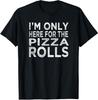 I'm Only Here For The Pizza Rolls Pizza Lover Unisex T-Shirt