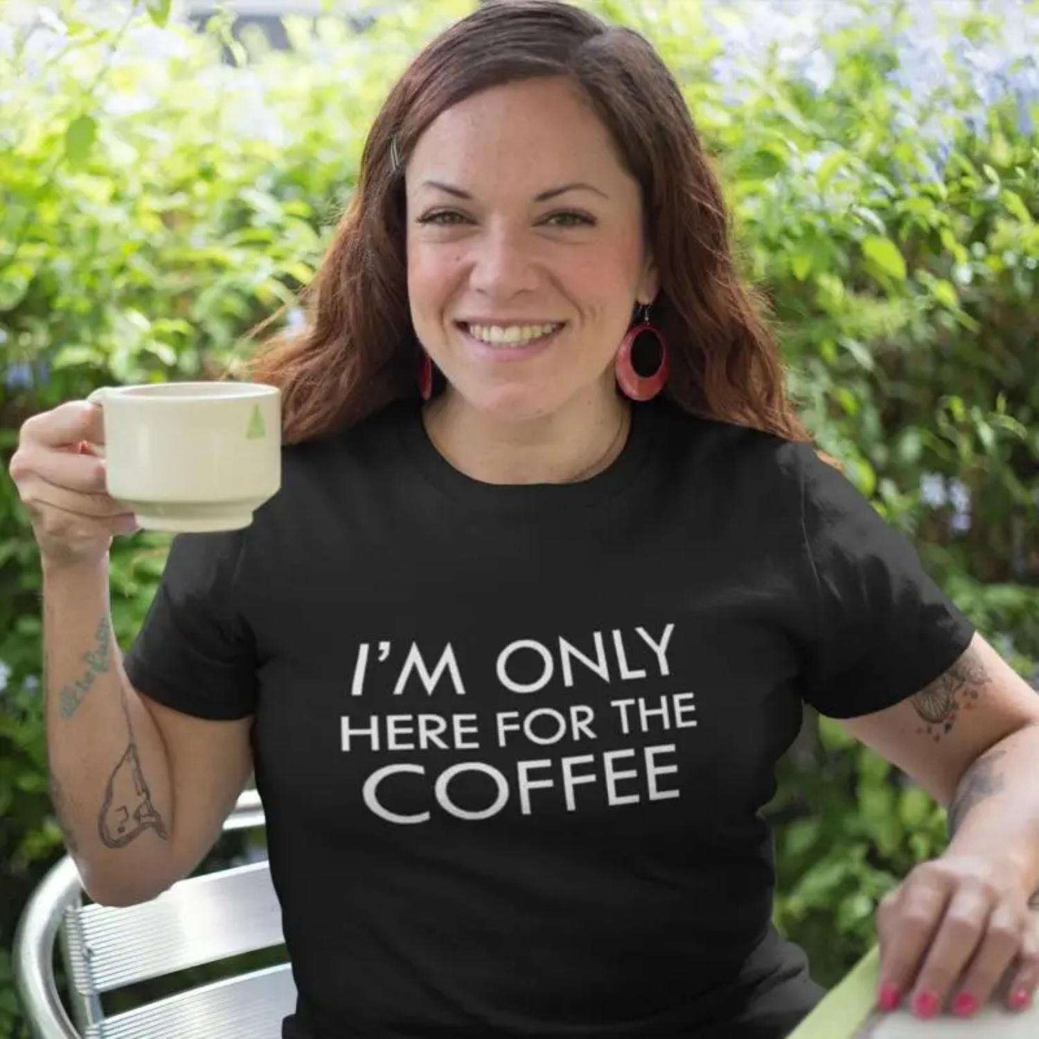 Womens I m Only Here For The Coffee T Shirt Funny Saying Sarcastic Barista S чёрный