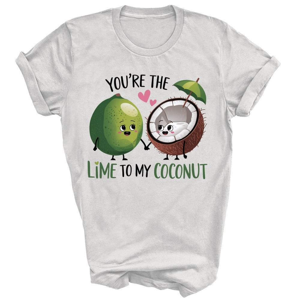 

Coconut Fruit You re The Lime To My Coconut Unisex Shirt Gift M
