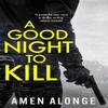 A Good Night To Kill by Amen Alonge Paperback Book 9781529415254