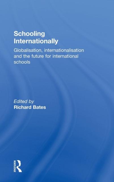 The Schooling Internationally : Globalisation, Internationalisation and the Future for International Schools Book
