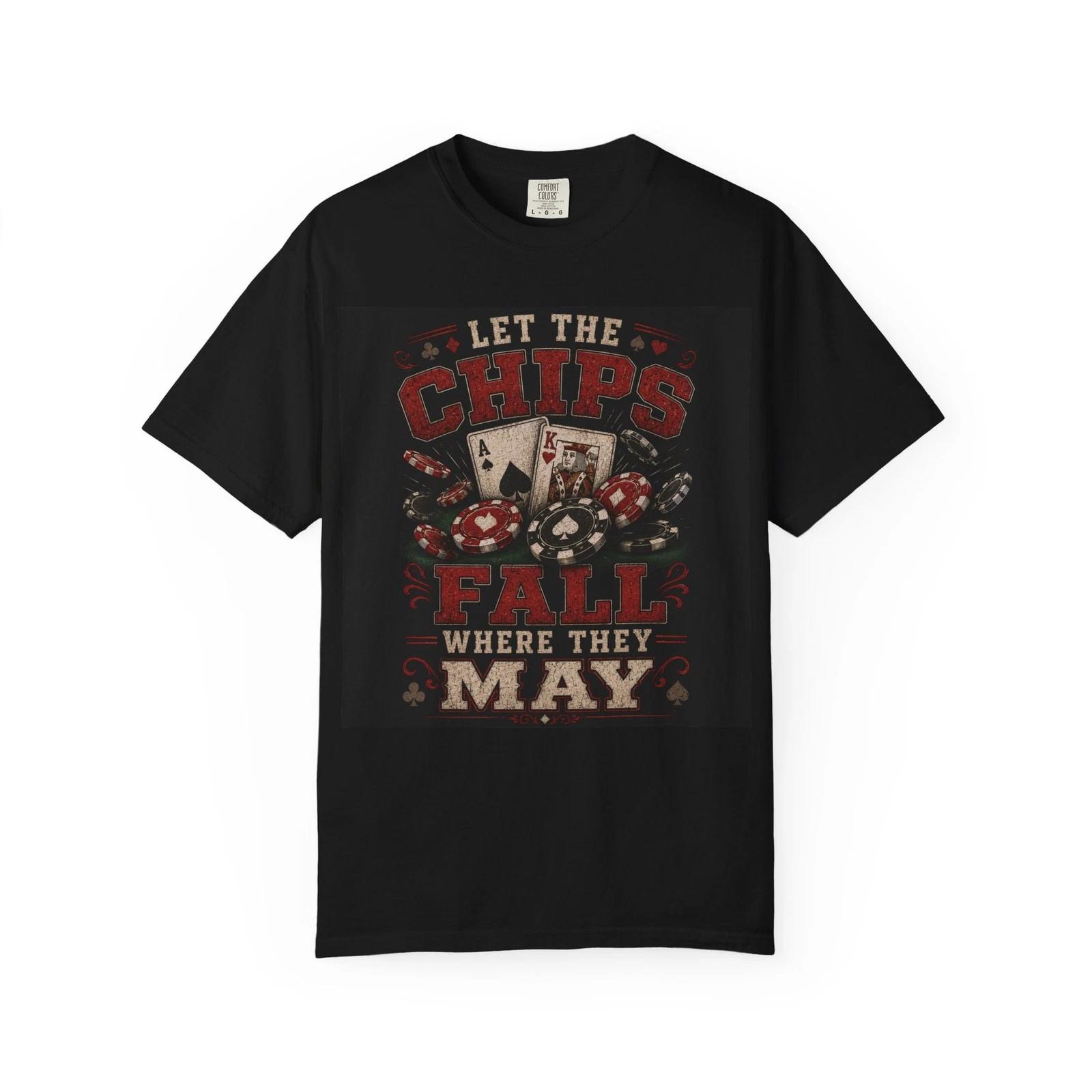 Let the Chips Fall Where They May T-shirt | Poker Cards & Chips Design M