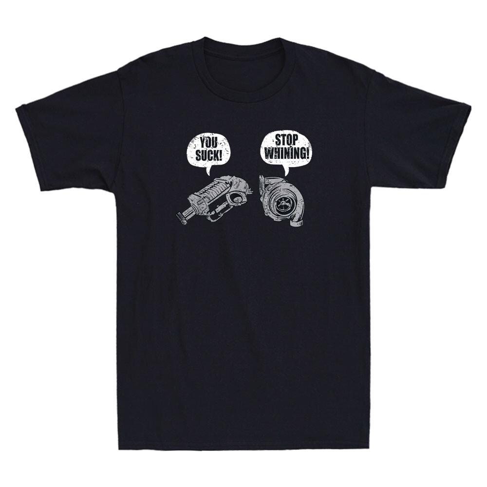 You Suck Stop Whining Funny Turbocharger Supercharger Racing Gift Unisexs TShirt S