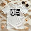 Blink If You Want Me - Unisex T-Shirt