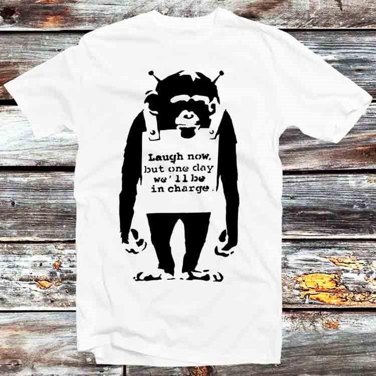 

Banksy Monkey Laugh Now But One Day We Will Be In Charge T Shirt B1218 4XL