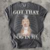 Got That Dog In Me Funny T-shirt, Y2k Retro Shirt, Dogs Lover Gift, Silly Shirts, Unhinged Clothes, Lightskin Dog Tee, Comfort Colors Tshirt