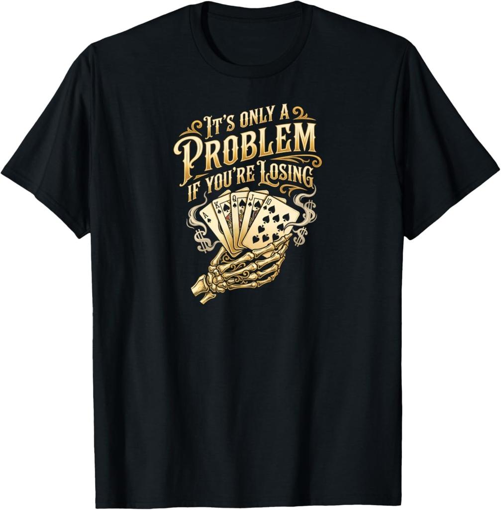 It's Only A Problem If You're Losing Funny Poker Skeleton T-Shirt