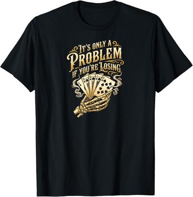 It's Only A Problem If You're Losing Funny Poker Skeleton T-Shirt