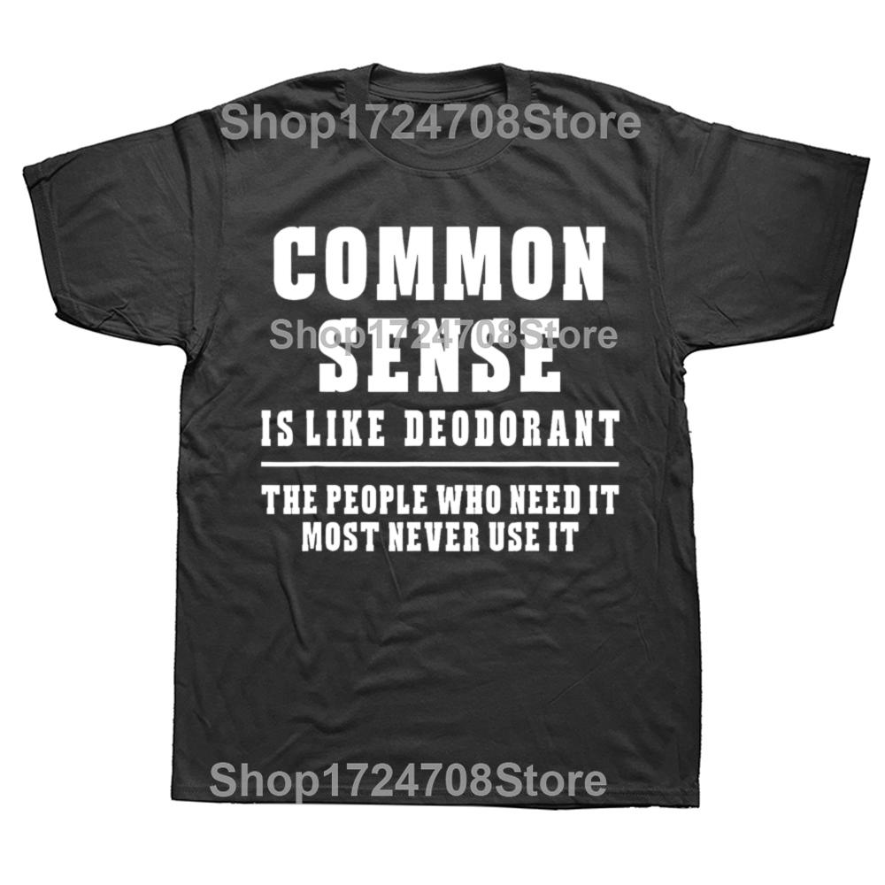 

Common Sense Is Like Deodorant Novelty Sarcastic T Shirts Men Humor Streetwear Tee Shirt Short Sleeve Unisex Loose Clothing 4XL
