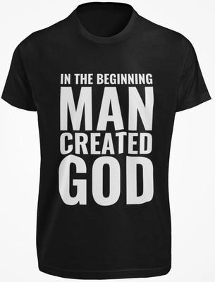 In The Beginning Man Created God SHIRT Funny Atheist Anti Religion Religious TEE