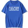 Unisexs Funny In My Defence I Was Left Unsupervised Tshirt Rude Sarcastic Gift T Shirt Unisex Hip Hop Tshirt Vintage Tee Camisetas