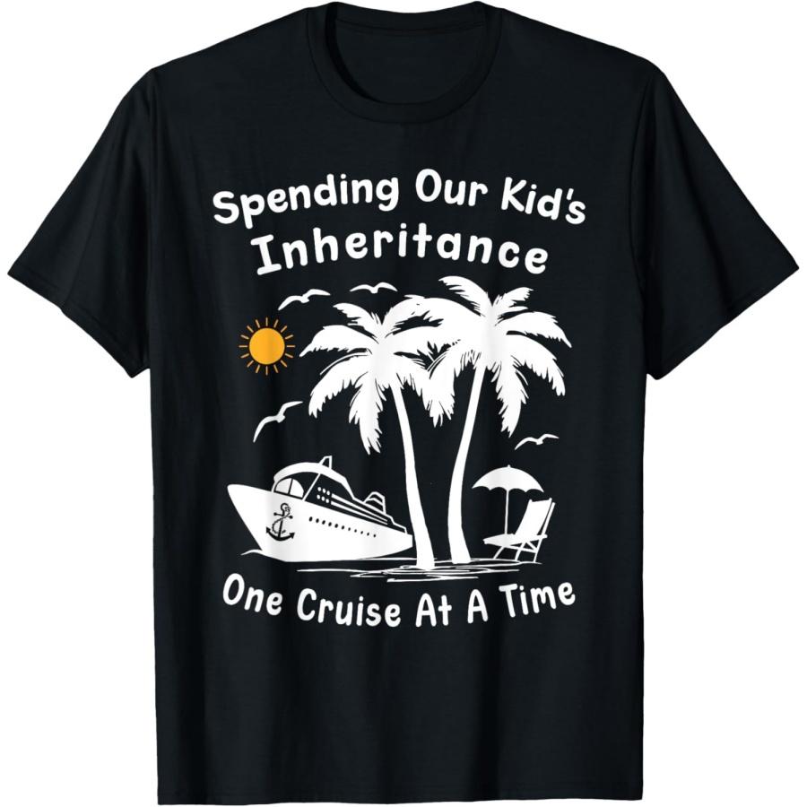 Funny Spending Our Kid s Inheritance One Cruise At A Time T-Shirt S