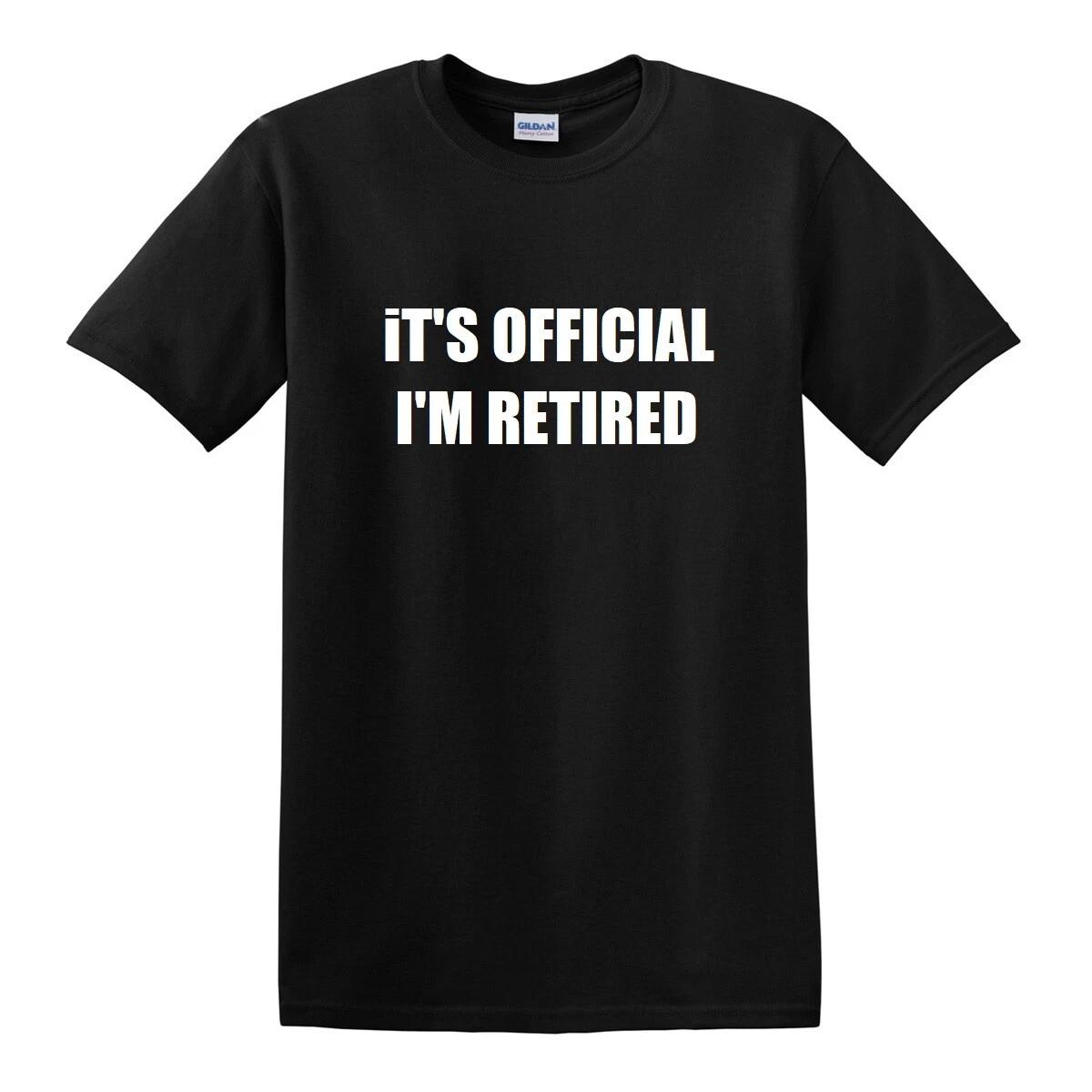 It s Official I m Retired T-Shirt Funny Retirement Party Retired Gift Tee Shirt 2XL