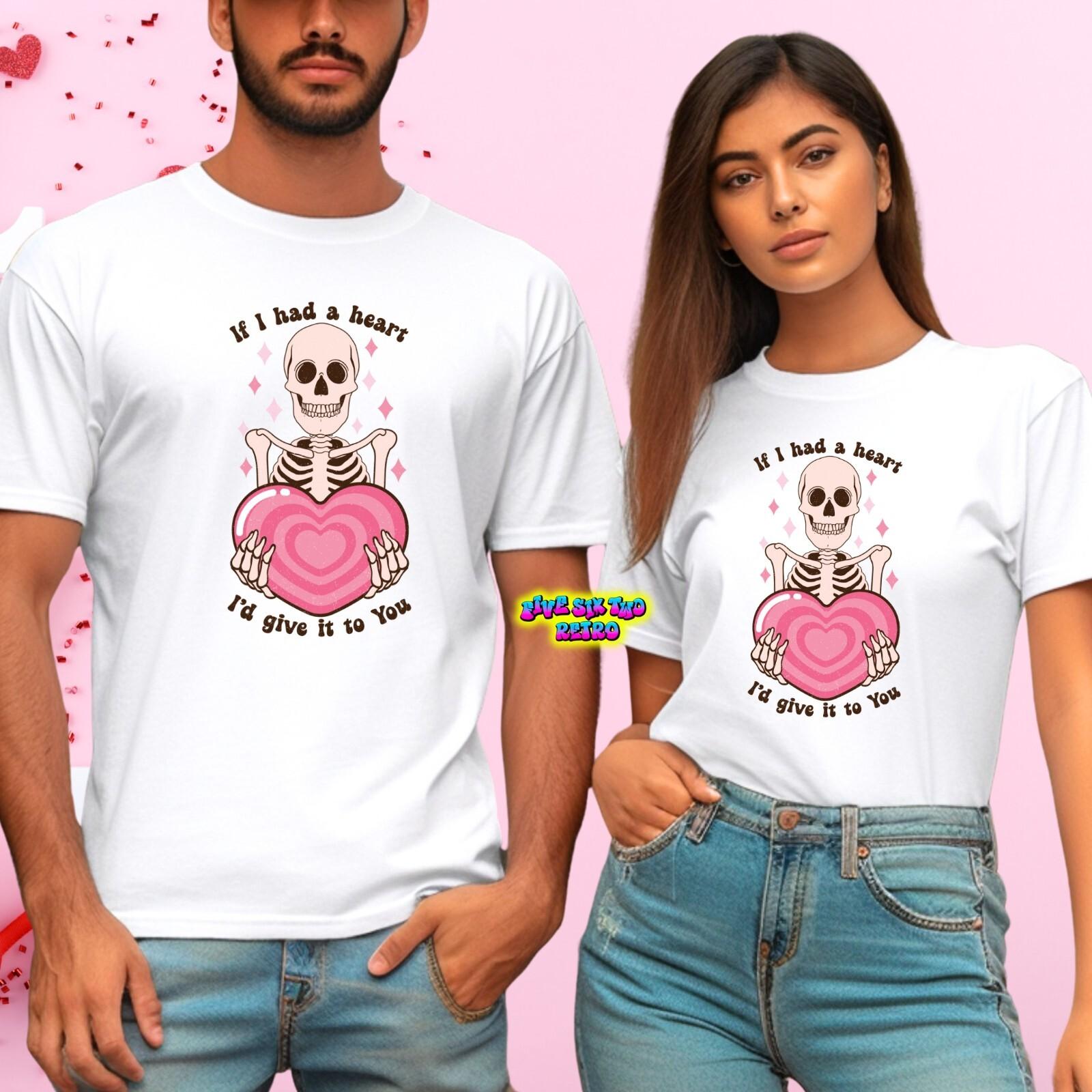 If I Had A Heart I d Give It To You Valentine s Day Unisex T-Shirt S-3XL XXXL