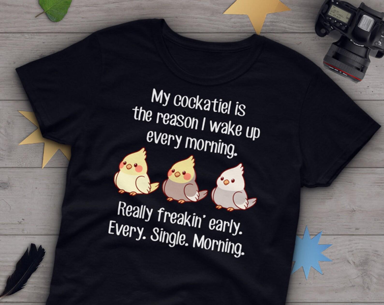 Funny Cockatiel Shirt, , Parrot Lover Gift, Cute Bird T-shirt, Funny Cockatiel Tshirt, Pet Graphic Tee, Tops, Clothing, Reason Morning 120
