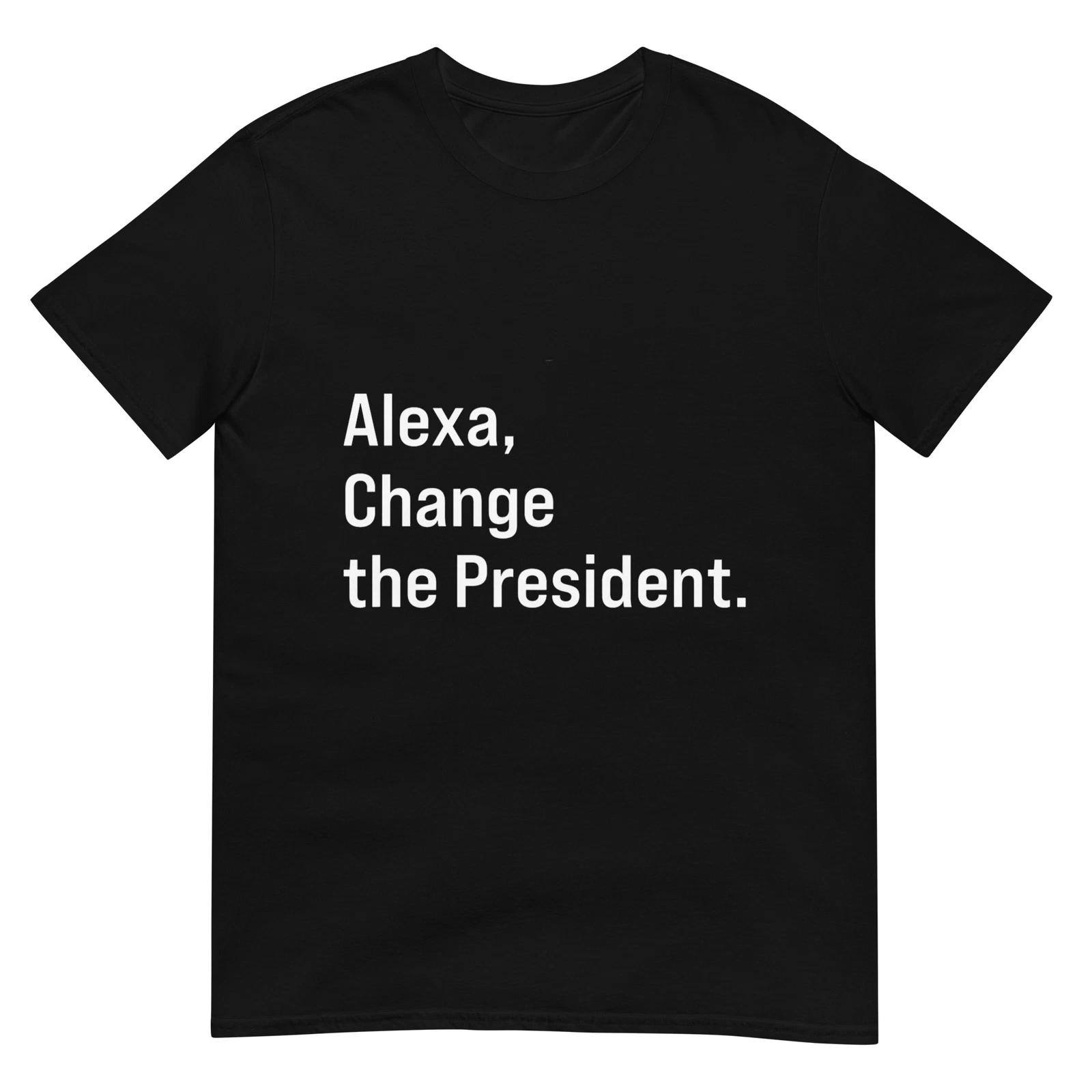 Alexa, Change the President Anti Trump Funny T-Shirt 3XL