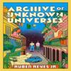 Archive of Unknown Universes by Ruben Reyes Jr. Paperback Book 9781804442739