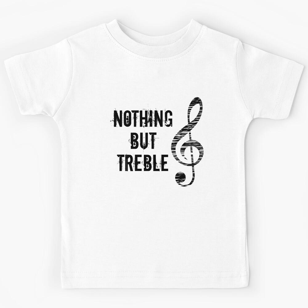 Nothing But Treble Funny Music Note Pun Treble Clef Kids T-Shirt 100