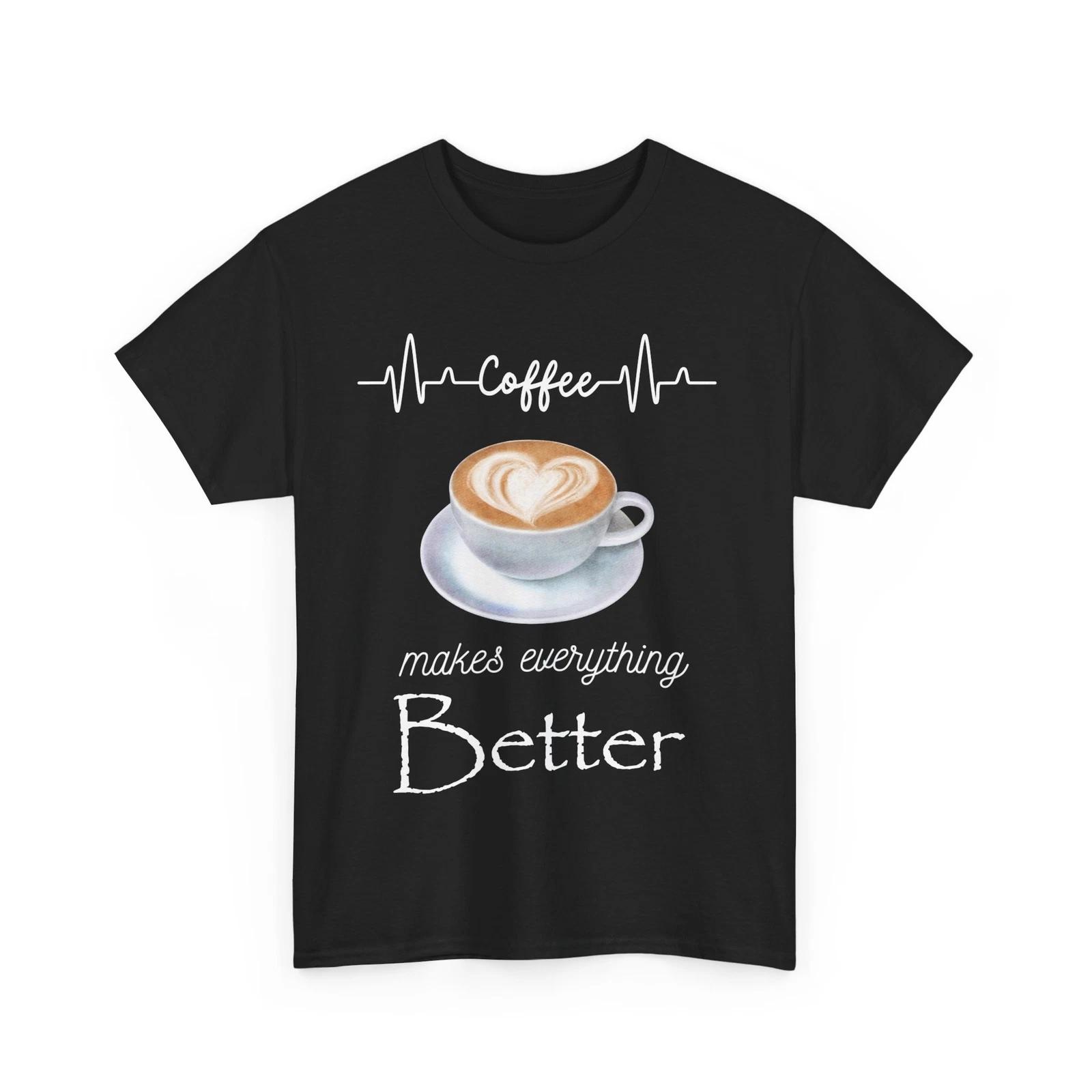 Coffee Makes Everything Better Tee, Gift for Coffee Lovers S