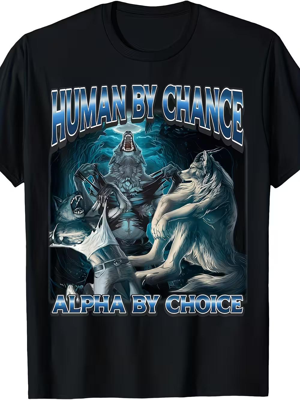 Human by Chance Alpha by Choice Wolf Meme T-Shirt- Funny Alpha Wolf Graphic Tee XXXL