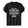 Comfortable 180G 100% Men'S Round-Neck T-Shirt Featuring Humorous Family-Themed Graphic: YOU CAN'T SCARE ME I HAVE TWO DAUGHTERS AND A WIFE In