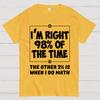 I'm Right 98% Of The Time The Other 3% Is When I Do Math Cotton Summer Casual Cool Loose T-Shirt