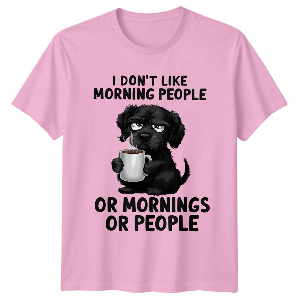 I Dont Like Morning People Or Mornings Or People Grumpy Humour Dog Unisex Tee