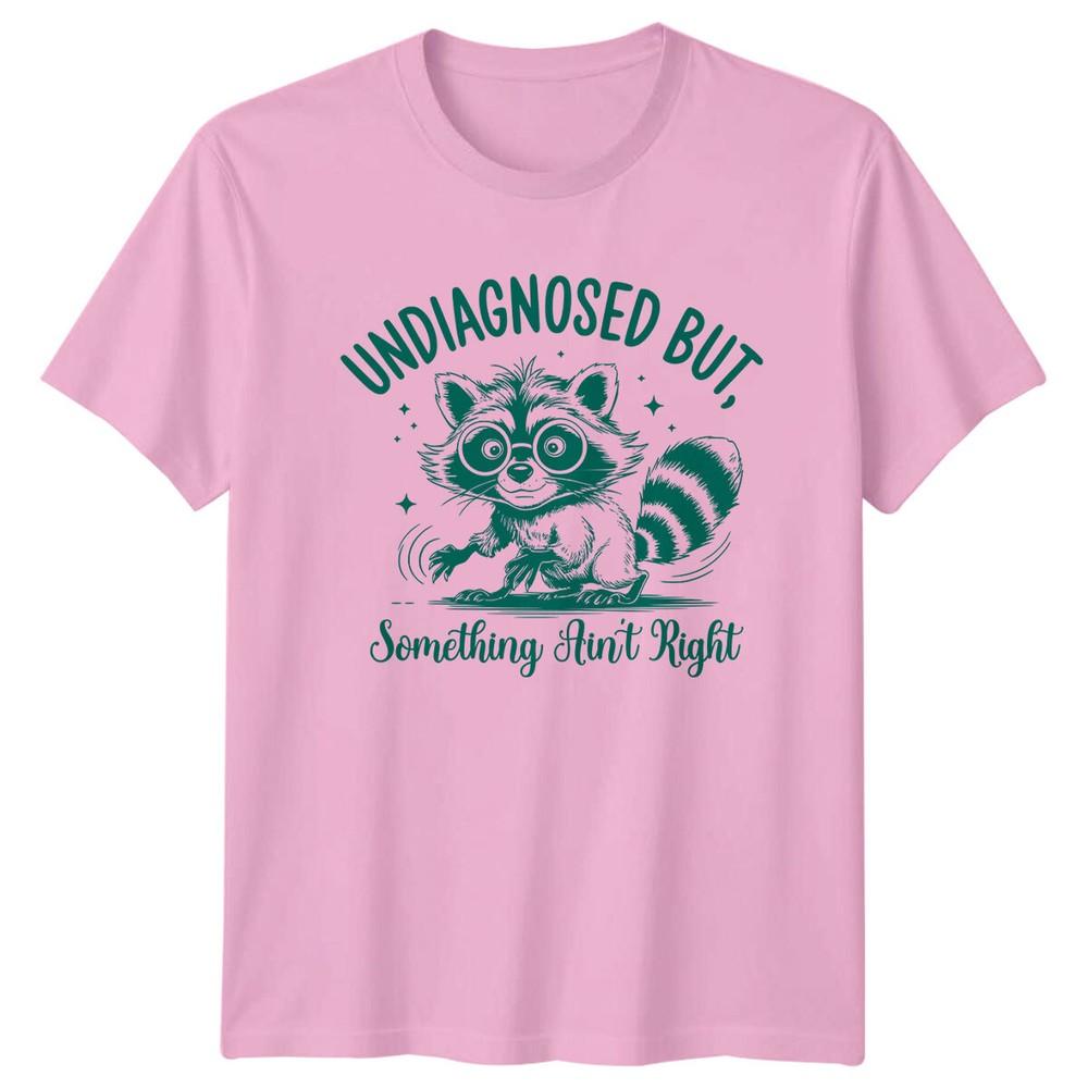 Funny Raccoon Undiagnosed But Something Aint Right Sarcastic TShirt