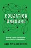 The Education Unbound : How To Create Educational Opportunity In Abundance Book