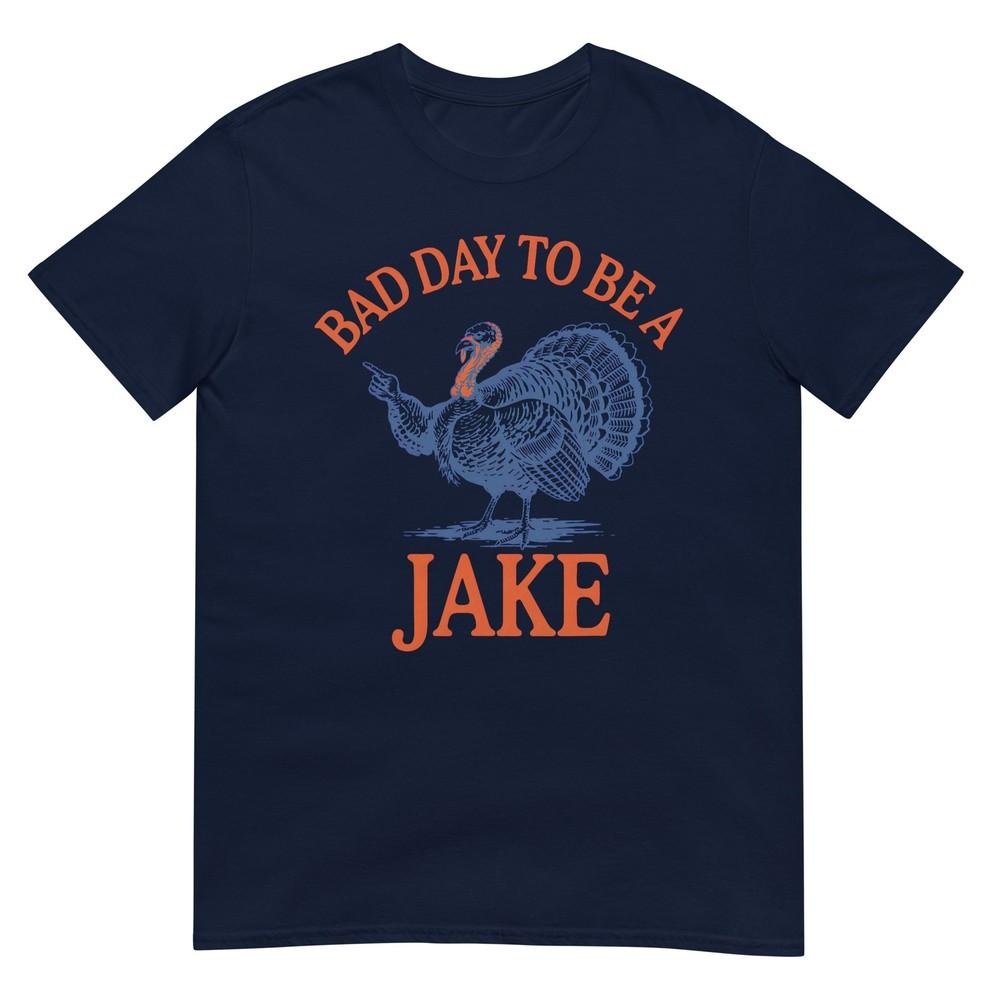 Bad Day To Be A Jake Turkey Tshirt S
