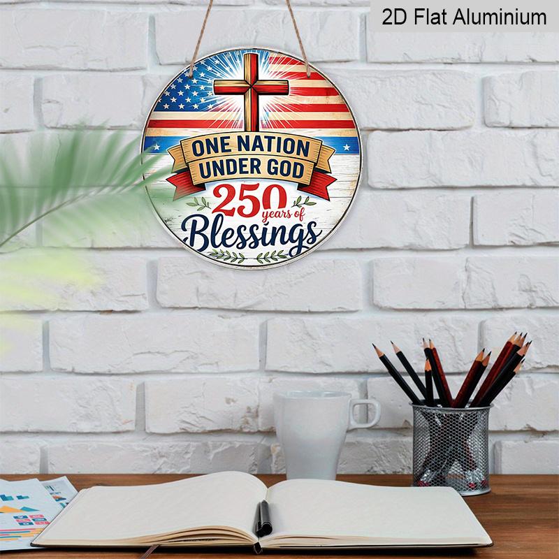 2D Flat, 1pc Round Aluminum Hanging Sign, "One Nation Under God 250 Years of Blessings" Christian Cross USA Flag Design, Retro Distressed Patriotic