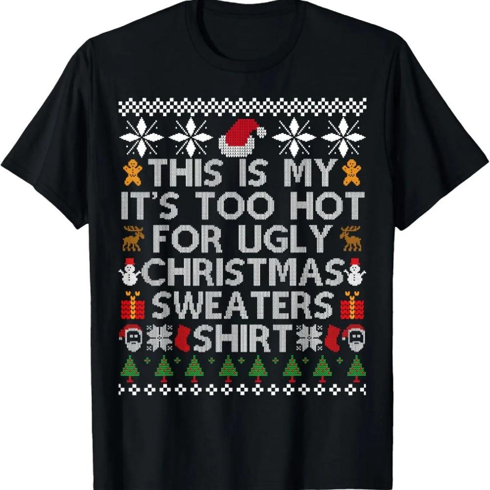 This Is My It's Too Hot For Ugly Christmas Sweaters 2024 T-Shirt