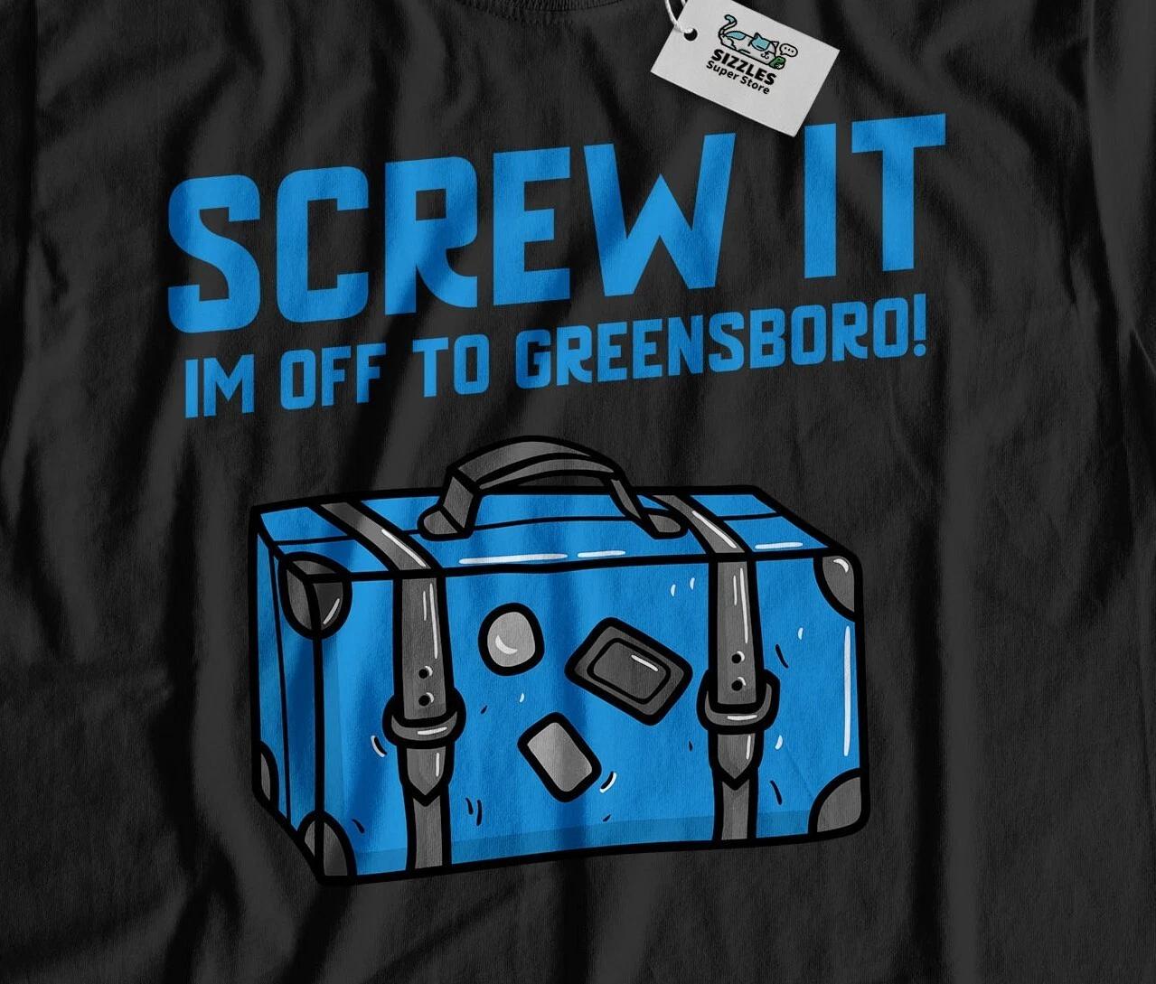 I m Off To Greensboro Unisex Funny Moving To Greensboro T-Shirt Carolina Tee M