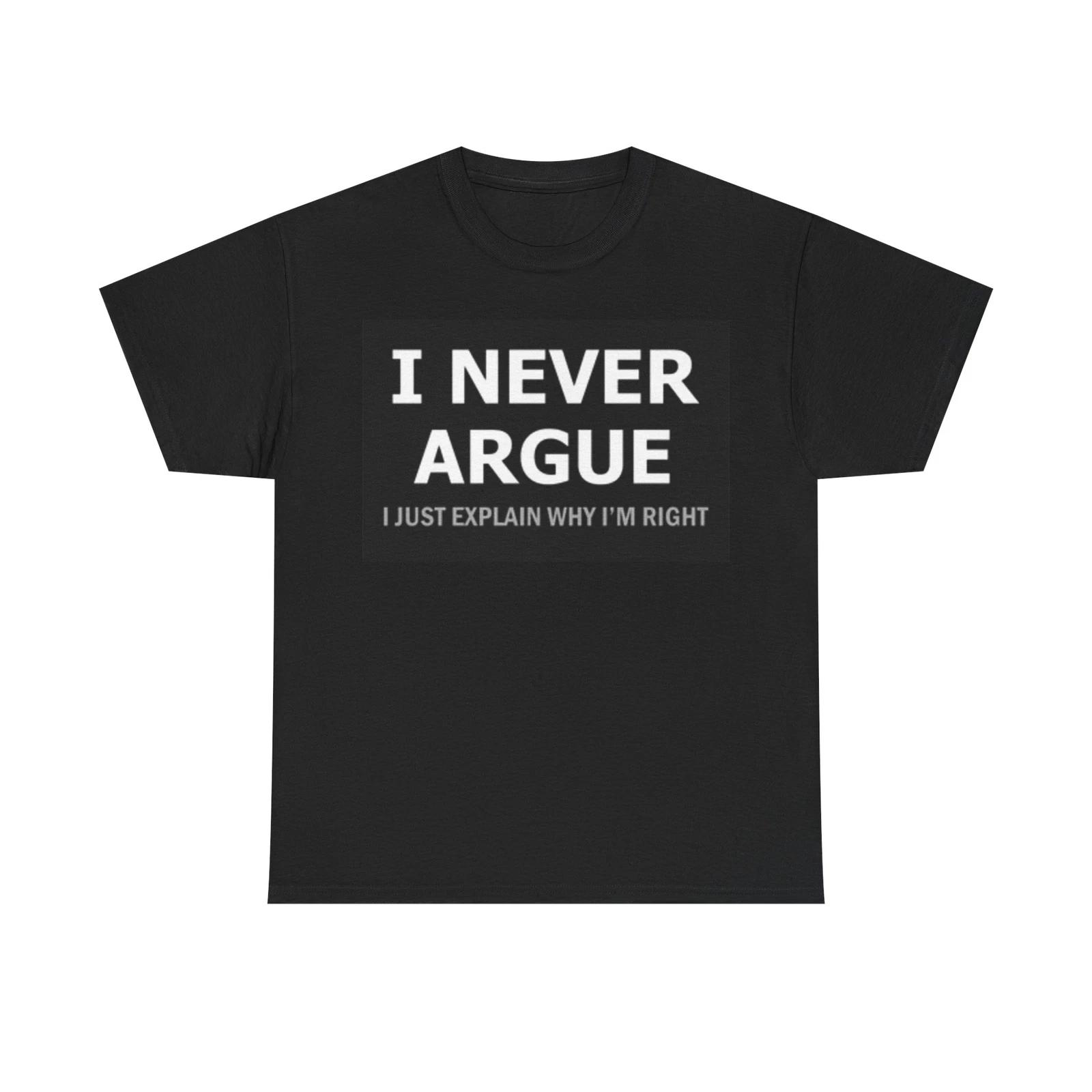 Men s and Women s T-shirts I Never Argue XL