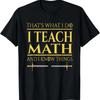 Thats What I Do Teach Math And Know Things Teacher T Shirt